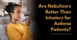 Are Nebulizers Better Than Inhalers for Asthma Patients?